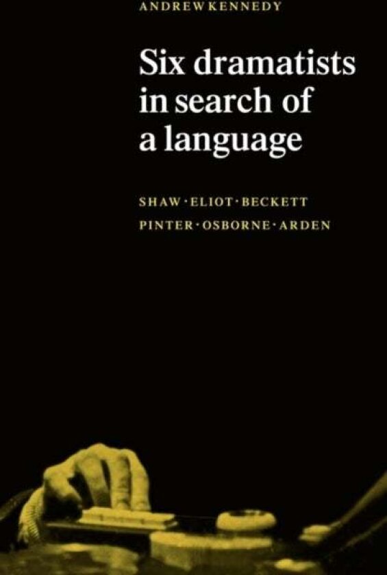 Six Dramatists in Search of a Language av Andrew K. Kennedy