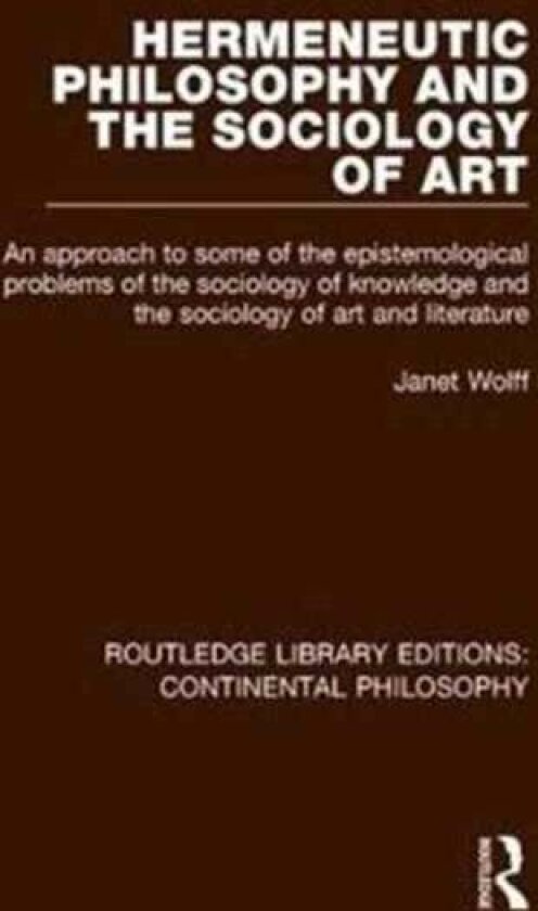 Hermeneutic Philosophy and the Sociology of Art av Janet Wolff