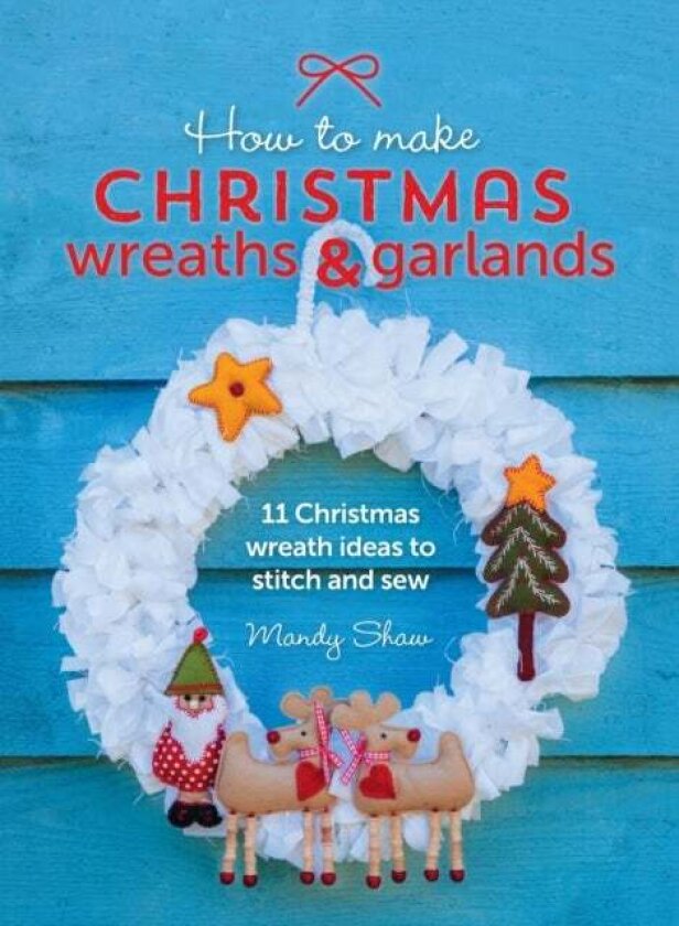 How to Make Christmas Wreaths and Garlands av Mandy Shaw