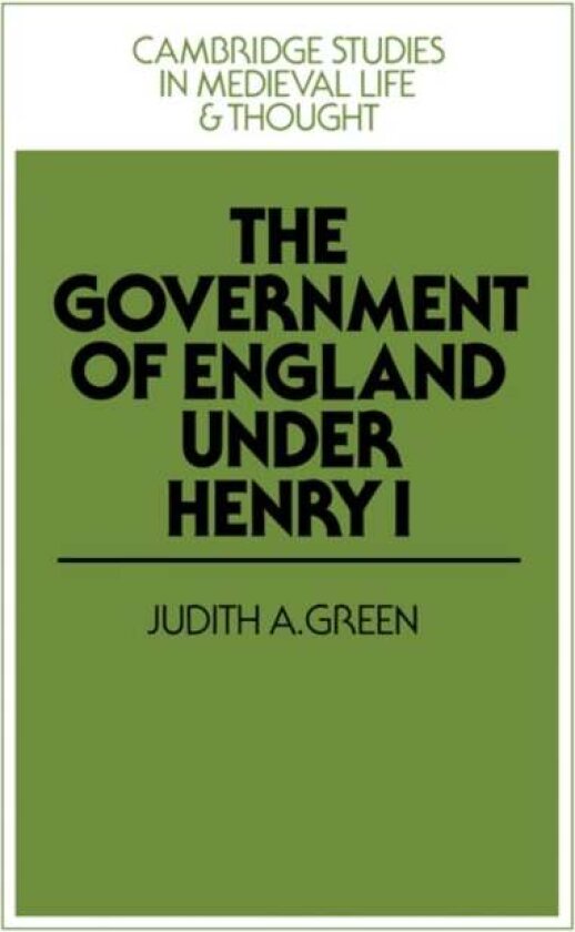 The Government of England under Henry I av Judith A. Green