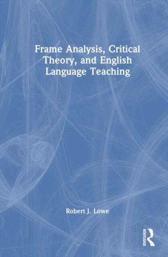 Frame Analysis, Critical Theory, and English Language Teaching av Robert J. Lowe