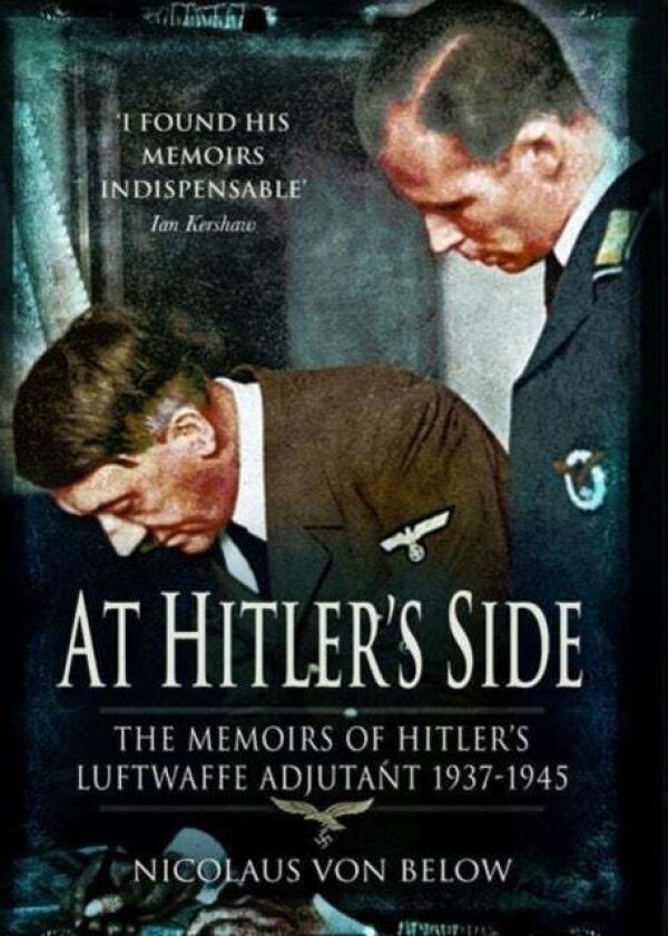 At Hitler's Side: the Memoirs of Hitler's Luftwaffe Adjutant av Nicolaus von Below