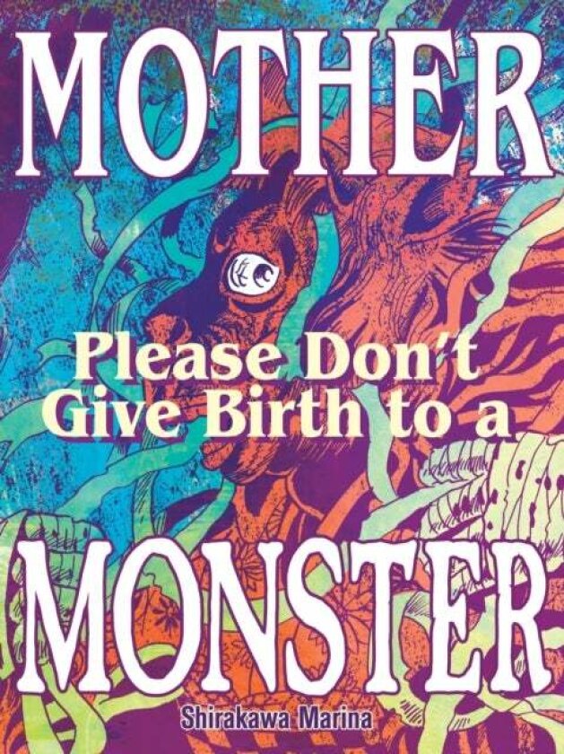 Mother, Please Don't Give Birth to a Monster av Marina Shirakawa