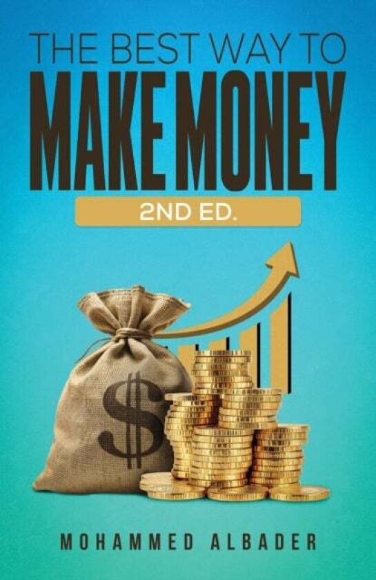 The Best Way to Make Money: 2nd Ed. av Mohammed Albader