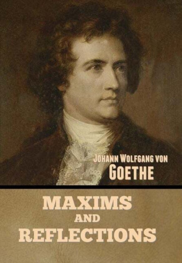 Maxims and Reflections av Johann Wolfgang von Goethe