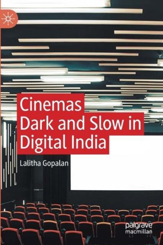 Cinemas Dark and Slow in Digital India av Lalitha Gopalan