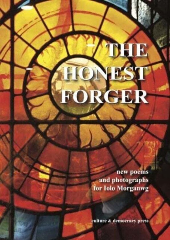 The Honest Forger - new poems and photographs for Iolo Morganwg av Various