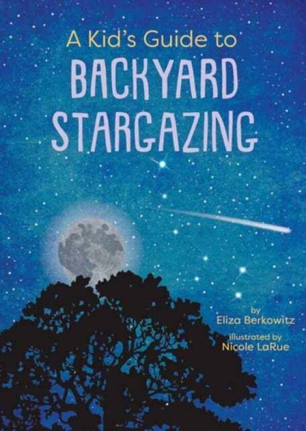 A Kid’s Guide to Backyard Stargazing av Eliza Berkowitz