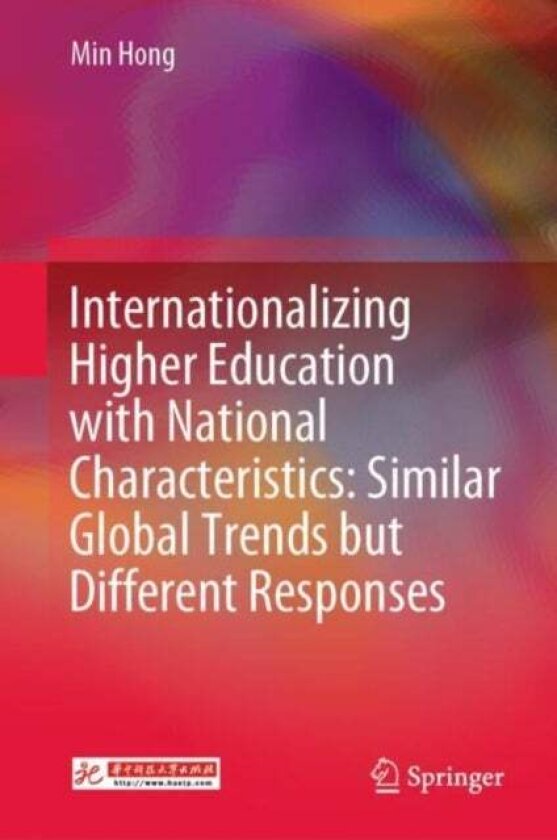 Internationalizing Higher Education with National Characteristics: Similar Global Trends but Different Responses av Min Hong
