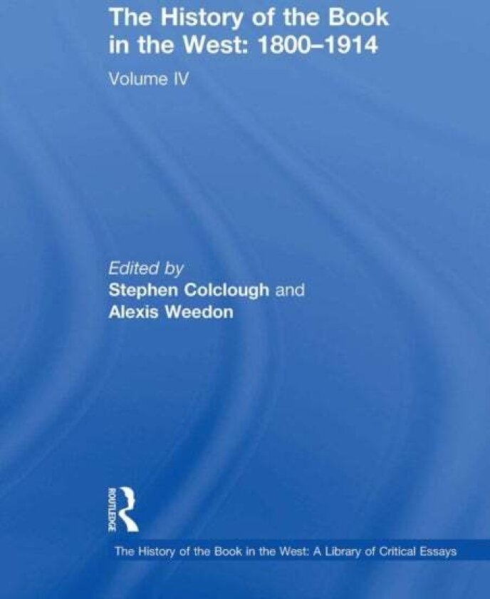 The History of the Book in the West: 1800–1914 av Stephen Colclough