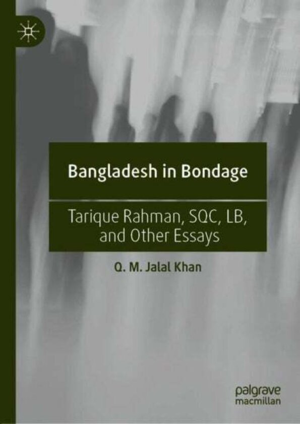 Bangladesh in Bondage av Q M Jalal Khan