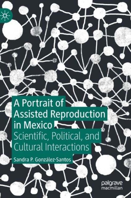 A Portrait of Assisted Reproduction in Mexico av Sandra P. Gonzalez-Santos