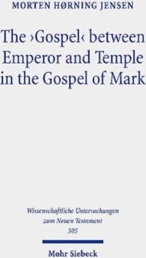 The 'Gospel' between Emperor and Temple in the Gospel of Mark av Morten Hørning Jensen