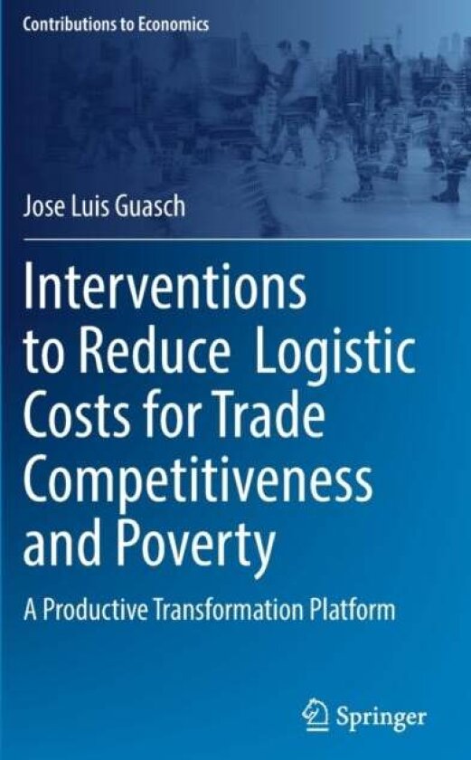 Interventions to Reduce Logistic Costs for Trade Competitiveness and Poverty av Jose Luis Guasch