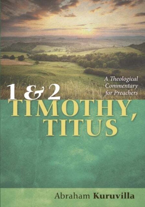 1 and 2 Timothy, Titus av Abraham Kuruvilla
