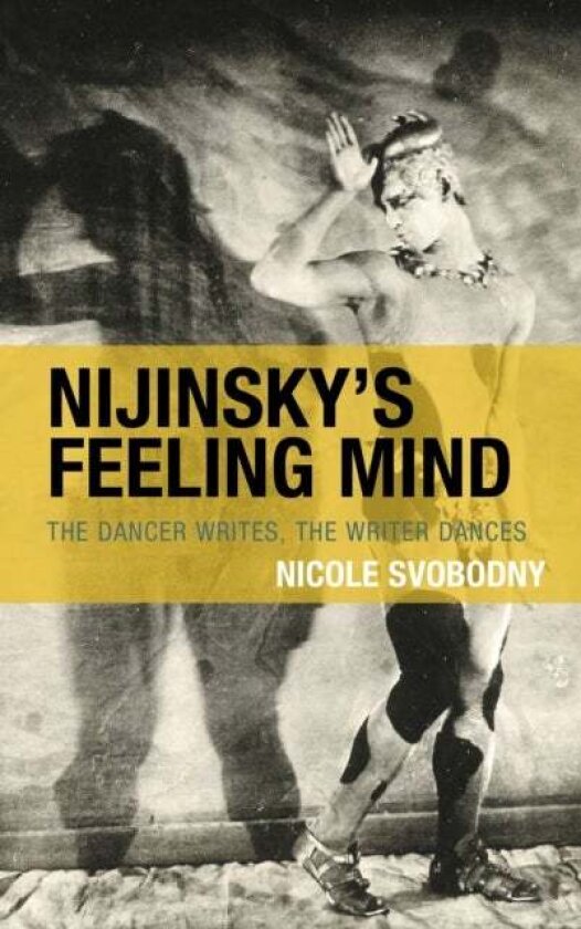 Nijinsky's Feeling Mind av Nicole Svobodny