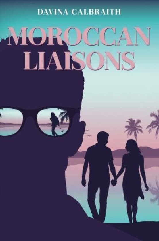 Moroccan Liaisons av Davina Calbraith