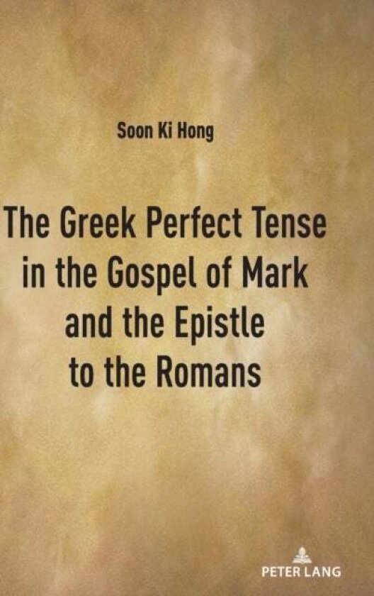 The Greek Perfect Tense in the Gospel of Mark and the Epistle to the Romans av Soon Ki Hong