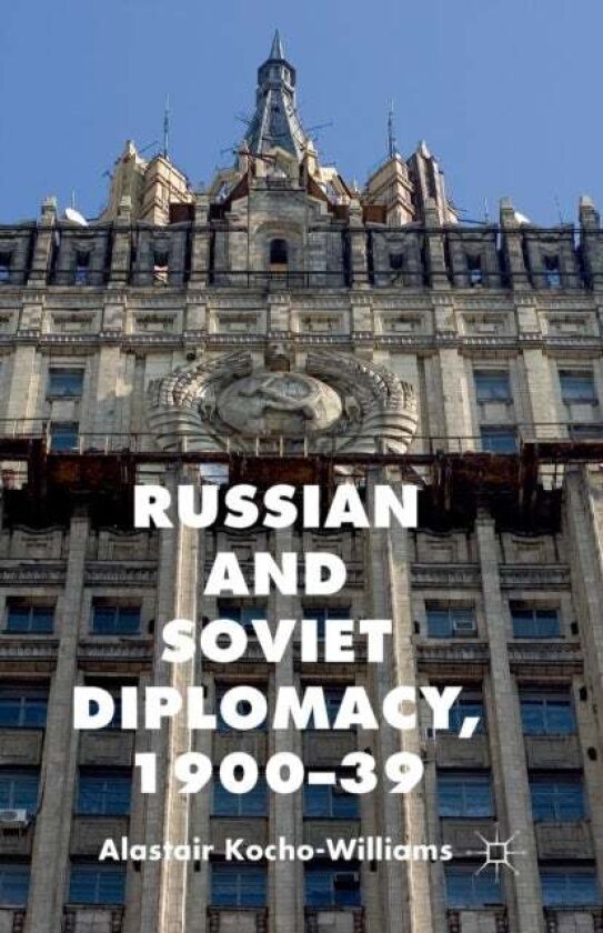 Russian and Soviet Diplomacy, 1900-39 av Alastair Kocho-Williams