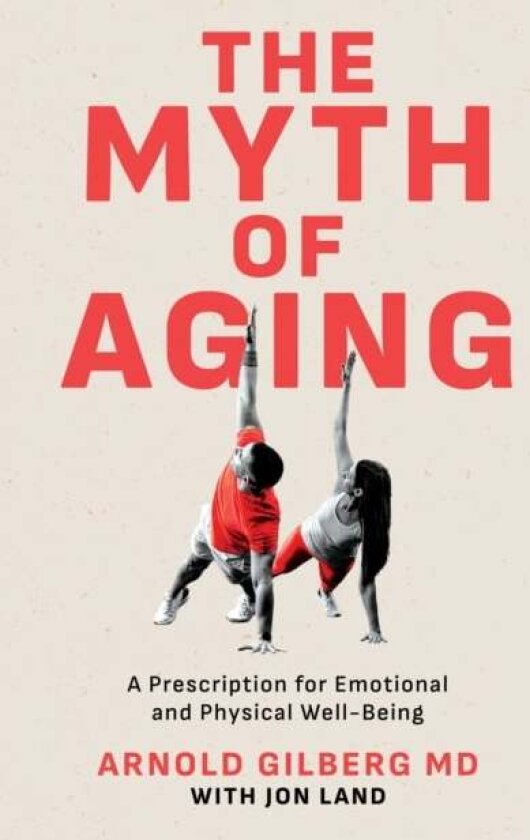 The Myth of Aging av Arnold, MD Gilberg