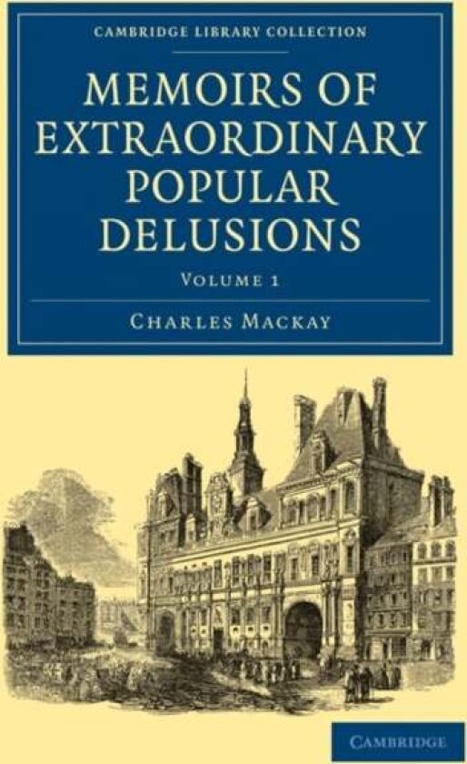 Memoirs of Extraordinary Popular Delusions av Charles MacKay