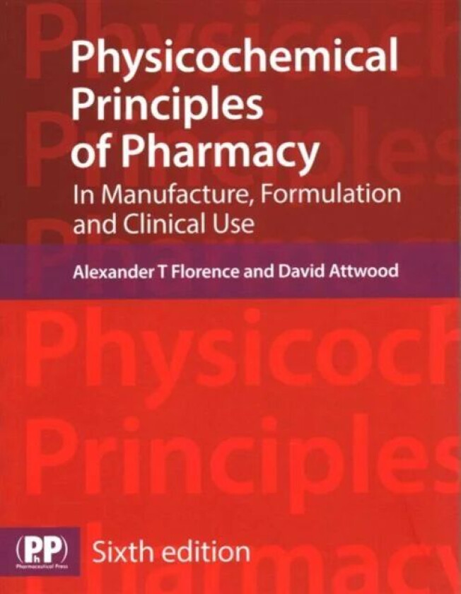 Physicochemical Principles of Pharmacy av Prof Alexander T. Florence, David Attwood