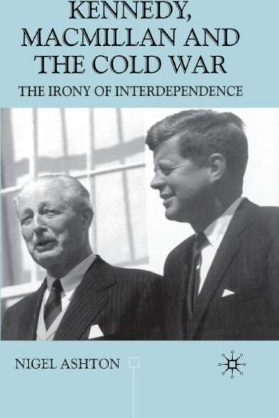Kennedy, Macmillan and the Cold War av N. Ashton