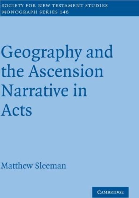 Geography and the Ascension Narrative in Acts av Matthew Sleeman