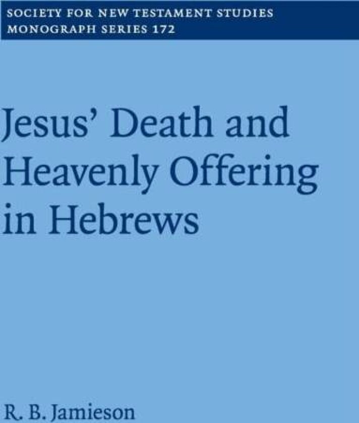 Jesus' Death and Heavenly Offering in Hebrews av R. B. Jamieson