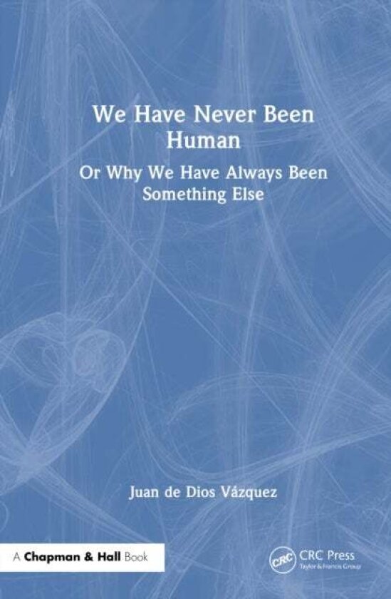 We Have Never Been Human av Juan de Dios Vazquez
