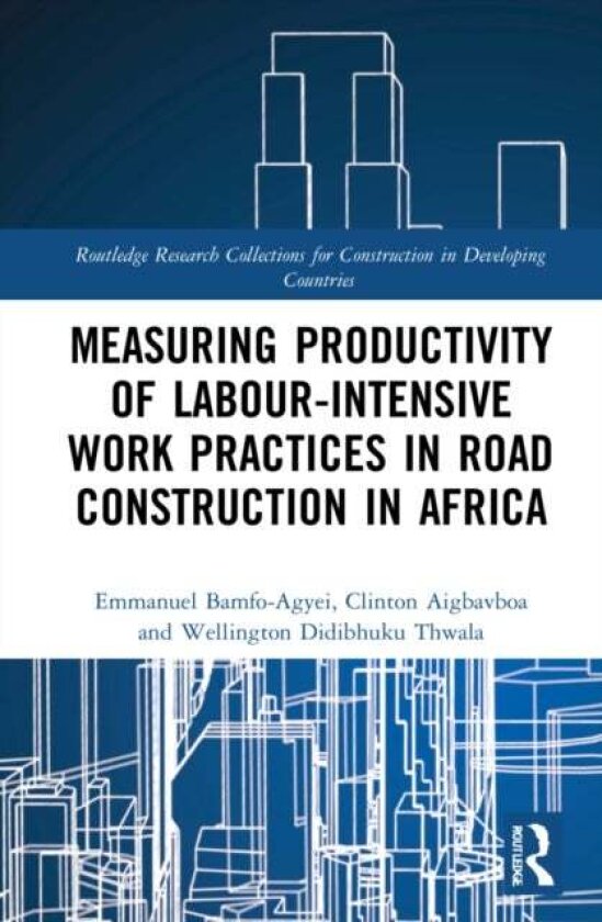 Measuring Productivity of Labour-Intensive Work Practices in Road Construction in Africa av Clinton Aigbavboa