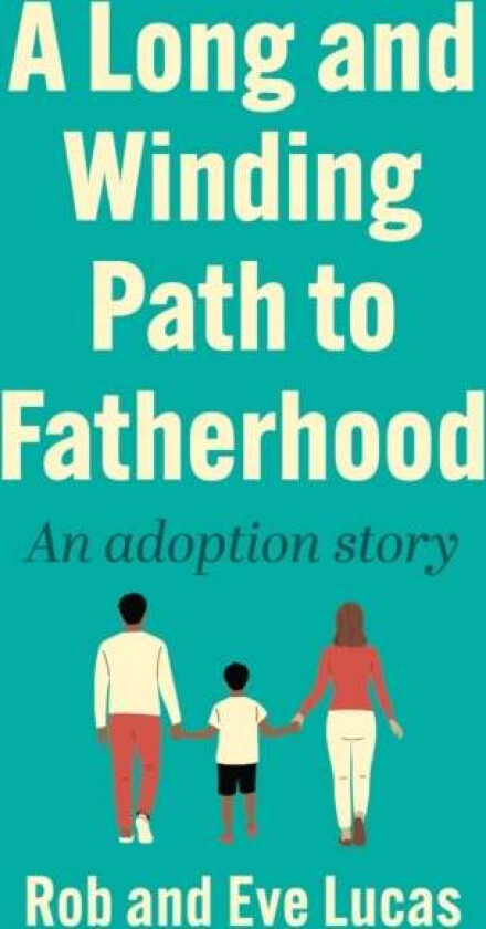 A Long and Winding Path to Fatherhood av Eve Lucas, Rob Lucas