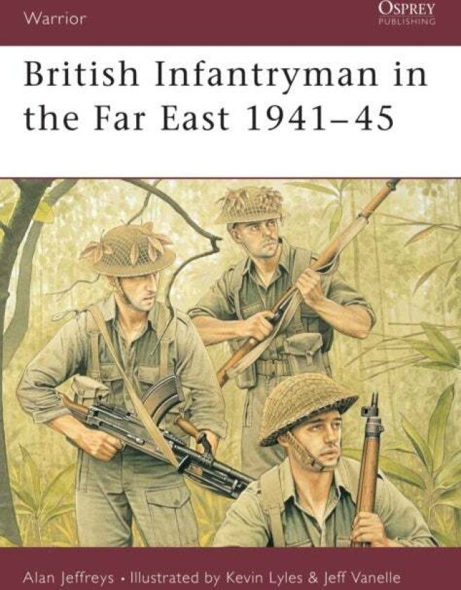 British Infantryman in the Far East 1941-45 av Alan Jeffreys