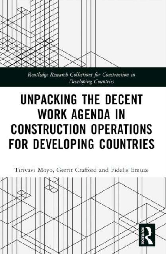 Unpacking the Decent Work Agenda in Construction Operations for Developing Countries av Fidelis Emuze