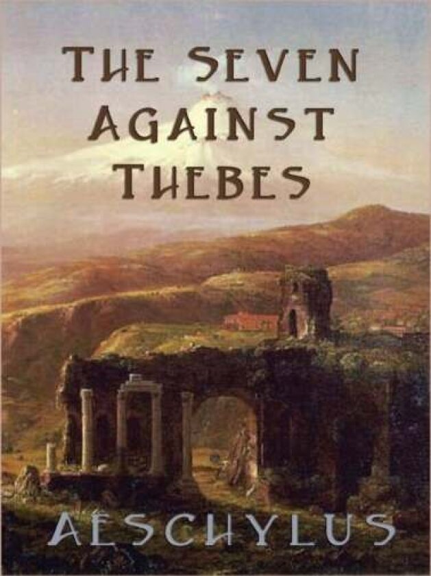 The Seven Against Thebes av Aeschylus Aeschylus