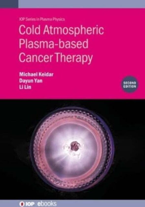 Cold Atmospheric Plasma-based Cancer Therapy (Second Edition) av Dayun Yan