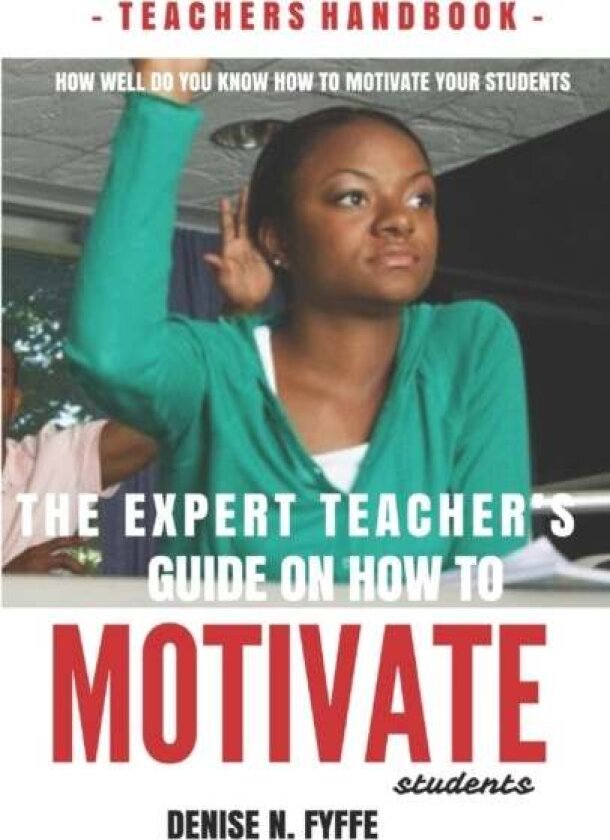 The Expert Teacher's Guide on How to Motivate Students av Denise N Fyffe