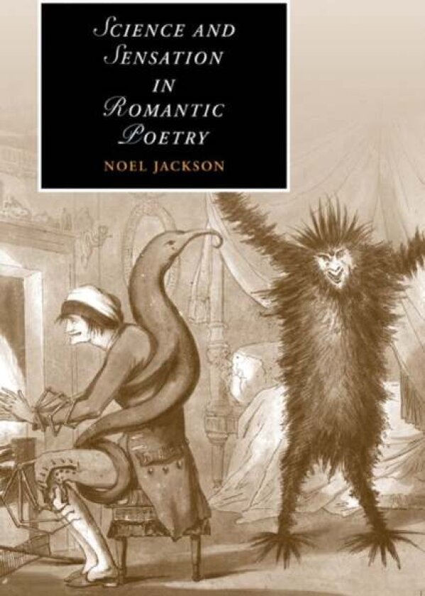 Science and Sensation in Romantic Poetry av Noel Jackson