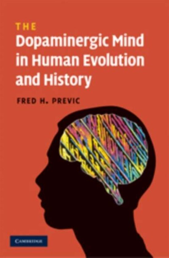 The Dopaminergic Mind in Human Evolution and History av Fred H. Previc