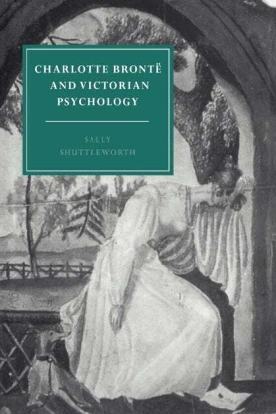 Charlotte Bronte and Victorian Psychology av Sally Shuttleworth