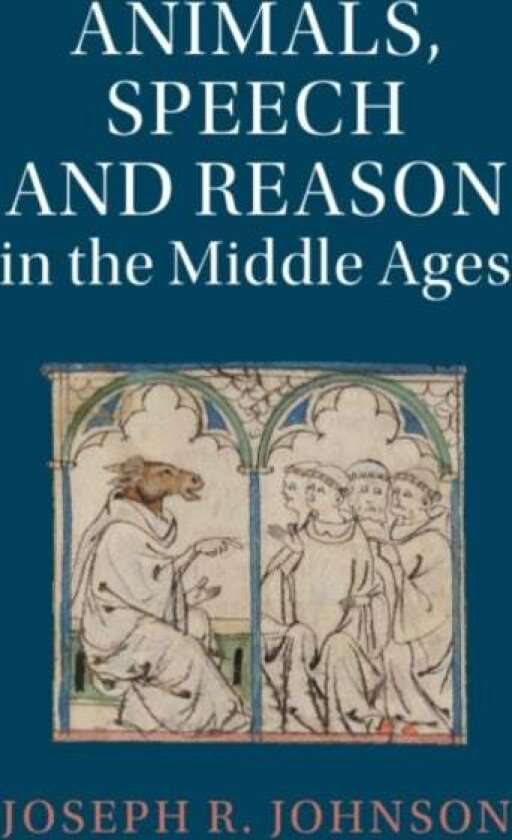Animals, Speech and Reason in the Middle Ages av Joseph R. Johnson