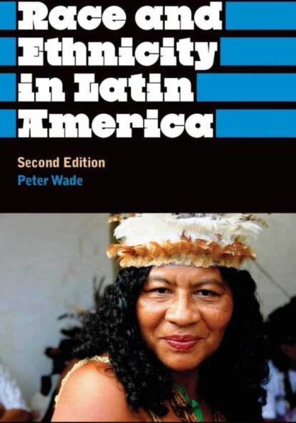 Race and Ethnicity in Latin America av Peter Wade