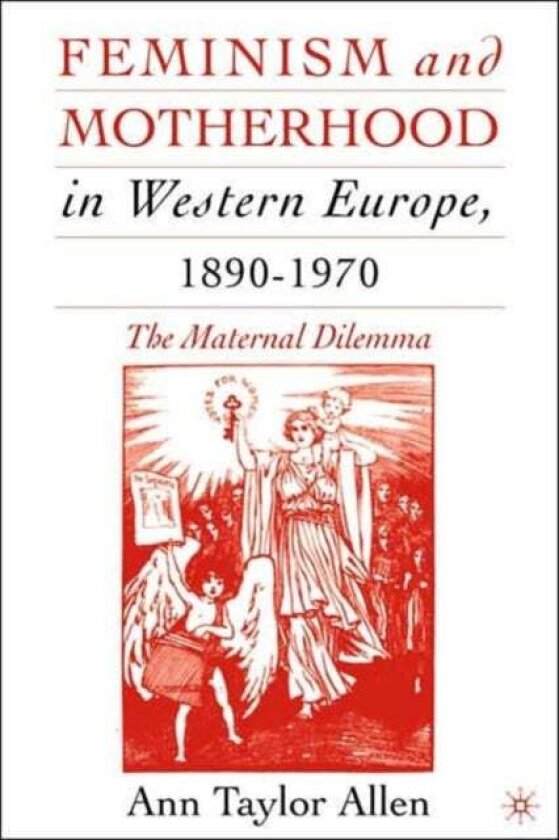 Feminism and Motherhood in Western Europe, 1890–1970 av A. Allen