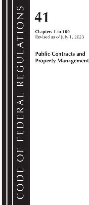 Code of Federal Regulations, Title 41 Public Contracts and Property Management 1-100, Revised as of July 1, 2023 av Office Of The Federal Register