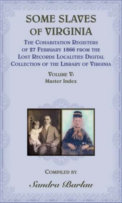 Some Slaves of Virginia The Cohabitation Registers of 27 February 1866 from the Lost Records Localit av Sandra Barlau