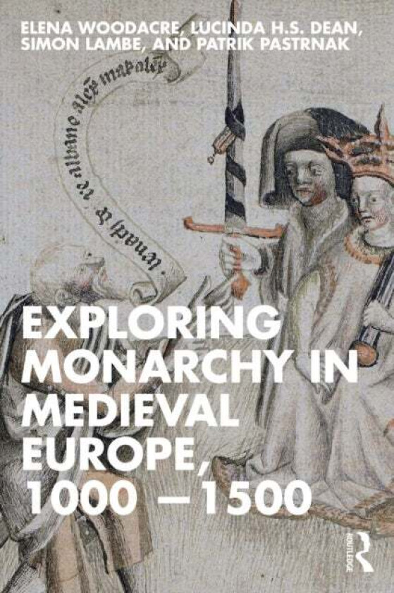 Exploring Monarchy in Medieval Europe, 1000–1500 av Elena Woodacre