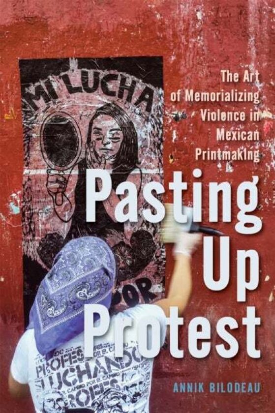 Pasting Up Protest av Annik Bilodeau