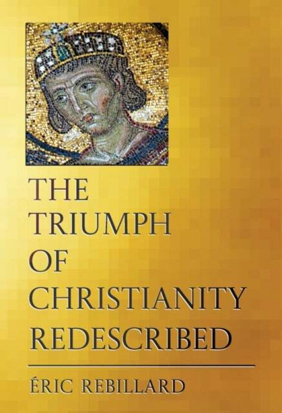 The Triumph of Christianity Redescribed av Eric Rebillard