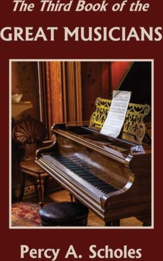 The Third Book of the Great Musicians (Yesterday's Classics) av Percy a Scholes