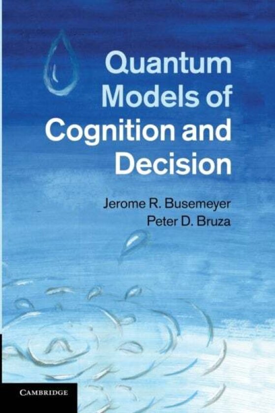 Quantum Models of Cognition and Decision av Jerome R. Busemeyer